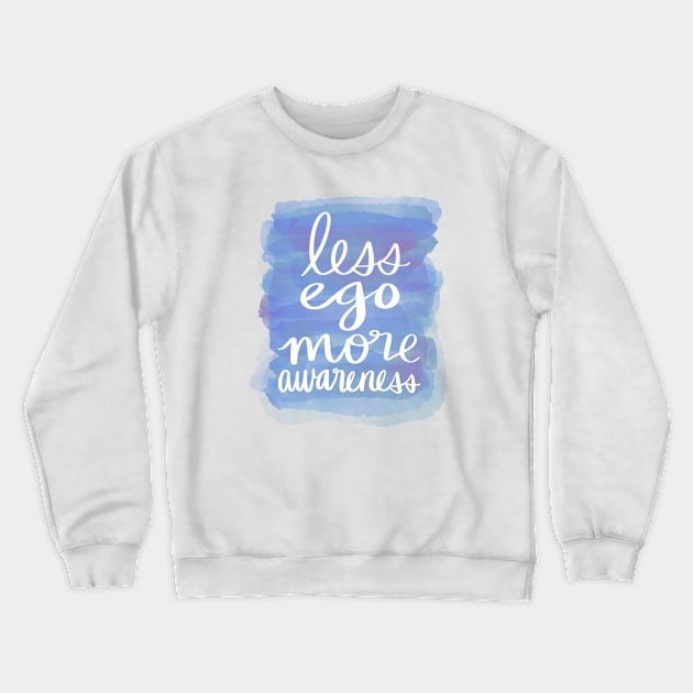 Less Ego, More Awareness Crewneck Sweatshirt by Strong with Purpose